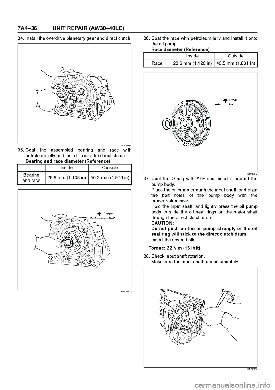 ISUZU TF SERIES 2004 Workshop Manual 7A4–36 UNIT REPAIR (AW30–40LE)
34. Install the overdrive planetary gear and direct clutch.
2 52L10 000 1
35. Coat the assembled bearing and race with
petroleum jelly and install it onto the direct ISUZU TF SERIES 2004 Workshop Manual 7A4–36 UNIT REPAIR (AW30–40LE)
34. Install the overdrive planetary gear and direct clutch.
2 52L10 000 1
35. Coat the assembled bearing and race with
petroleum jelly and install it onto the direct