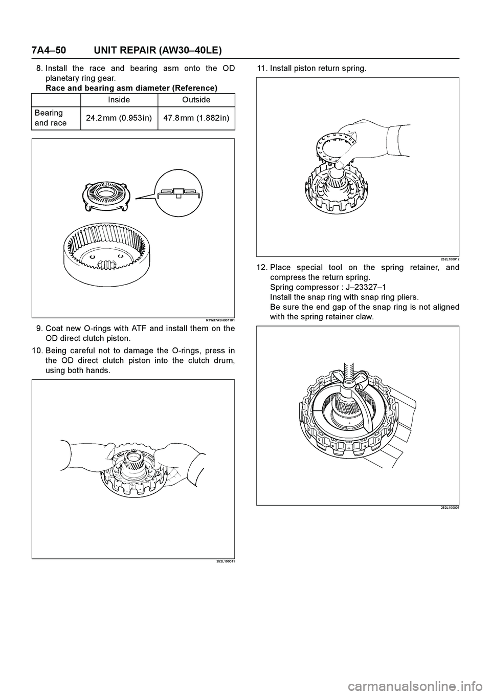 ISUZU TF SERIES 2004  Workshop Manual 7A4–50 UNIT REPAIR (AW30–40LE)
8. Install the race and bearing asm onto the OD
planetary ring gear.
Race and bearing asm diameter (Reference)
RTW3 7A SH00 110 1
9. Coat new O-rings with ATF and in