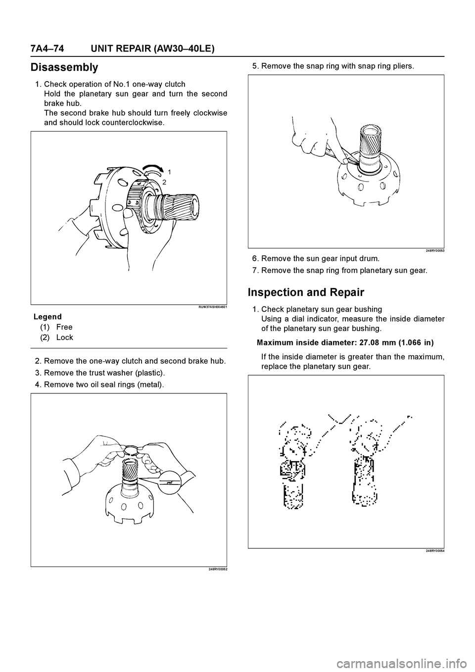 ISUZU TF SERIES 2004  Workshop Manual 7A4–74 UNIT REPAIR (AW30–40LE)
Disassembly
1. Check operation of No.1 one-way clutch
Hold the planetary sun gear and turn the second
brake hub. 
The second brake hub should turn freely clockwise
a