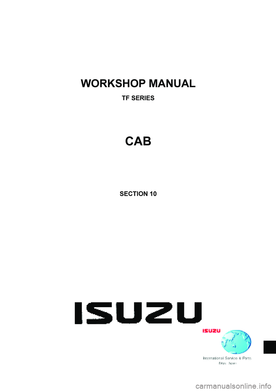 ISUZU TF SERIES 2004  Workshop Manual  
 
 
WORKSHOP MANUAL 
TF SERIES 
CAB 
 
SECTION 10 
  