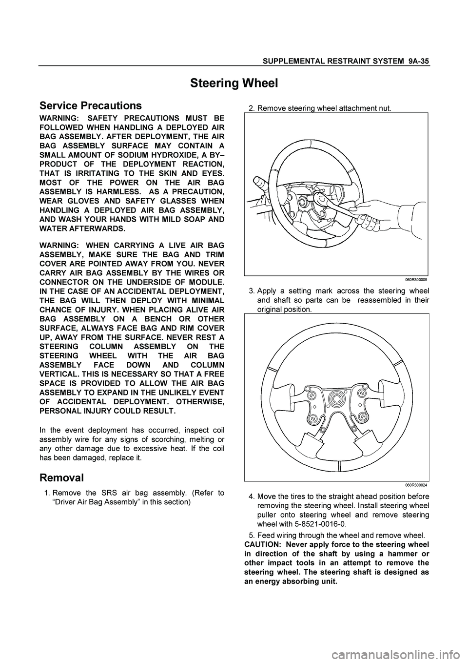 ISUZU TF SERIES 2004  Workshop Manual SUPPLEMENTAL RESTRAINT SYSTEM  9A-35
 
Steering Wheel 
Service Precautions 
WARNING:  SAFETY PRECAUTIONS MUST BE
FOLLOWED WHEN HANDLING A DEPLOYED AI
R
BAG ASSEMBLY. AFTER DEPLOYMENT, THE AIR
BAG ASSE