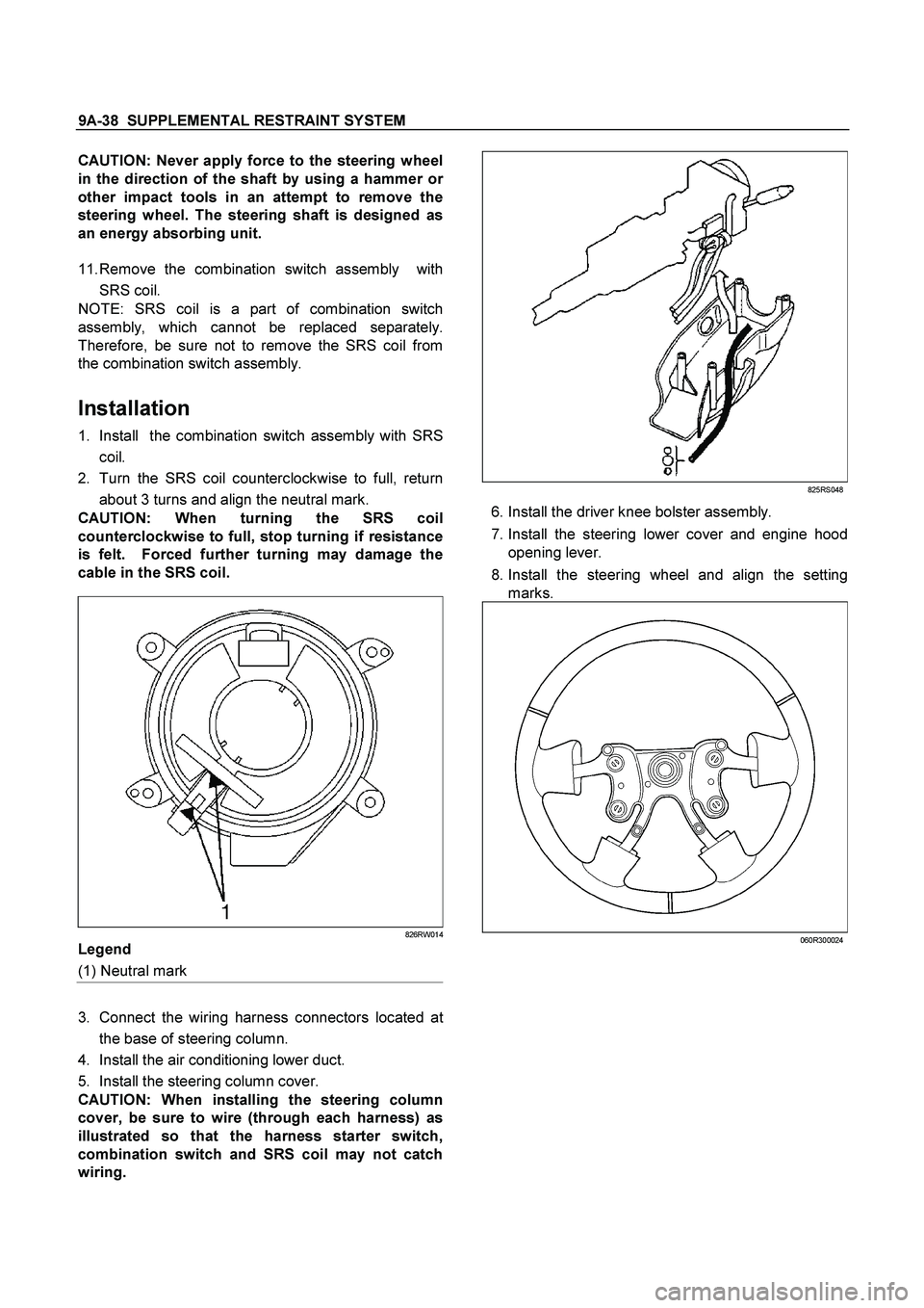 ISUZU TF SERIES 2004  Workshop Manual 9A-38  SUPPLEMENTAL RESTRAINT SYSTEM
 
CAUTION: Never apply force to the steering wheel
in the direction of the shaft by using a hammer o
r
other impact tools in an attempt to remove the
steering whee