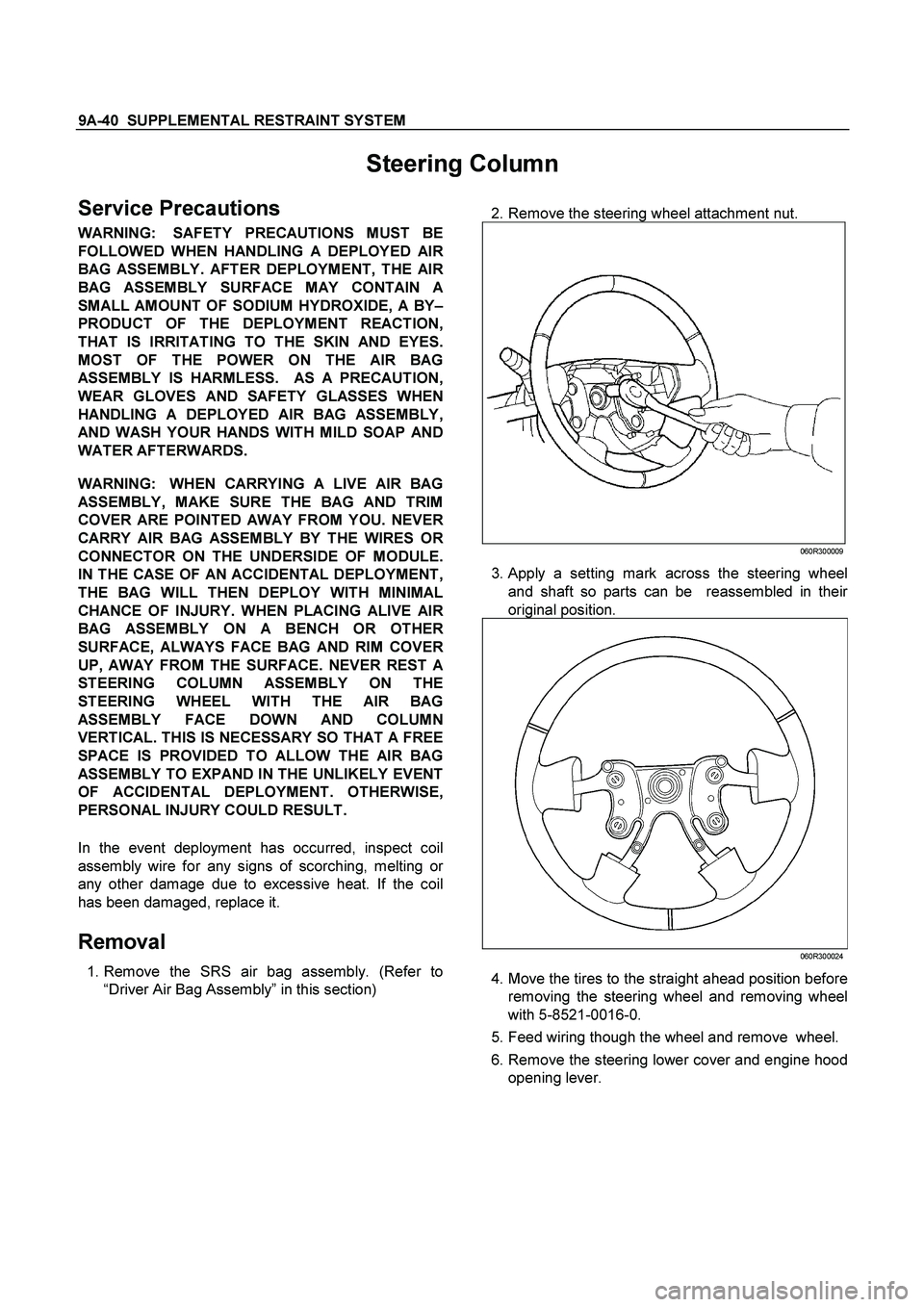 ISUZU TF SERIES 2004  Workshop Manual 9A-40  SUPPLEMENTAL RESTRAINT SYSTEM
 
Steering Column 
Service Precautions 
WARNING:  SAFETY PRECAUTIONS MUST BE
FOLLOWED WHEN HANDLING A DEPLOYED AI
R
BAG ASSEMBLY. AFTER DEPLOYMENT, THE AIR
BAG ASS