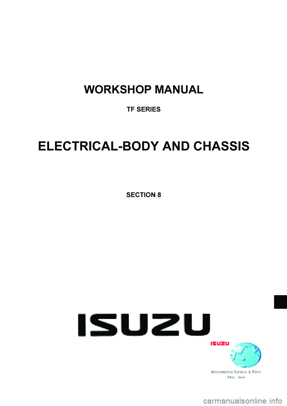 ISUZU TF SERIES 2004 Owners Manual  
WORKSHOP MANUAL 
 
TF SERIES 
 
 
 
 
ELECTRICAL-BODY AND CHASSIS 
 
 
 
 
 
 
SECTION 8 
 
 
  
