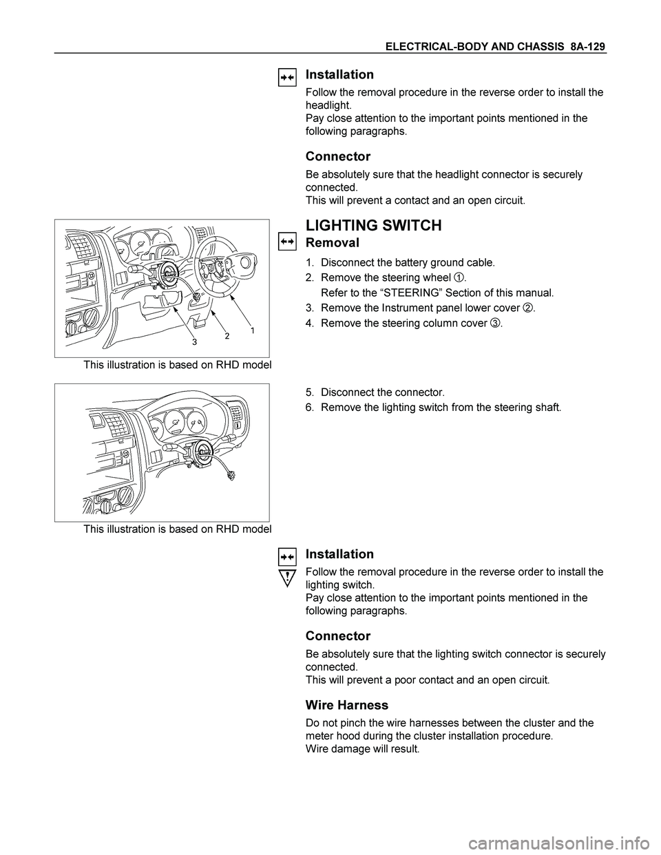 ISUZU TF SERIES 2004  Workshop Manual ELECTRICAL-BODY AND CHASSIS  8A-129 
 Installation 
Follow the removal procedure in the reverse order to install the 
headlight. 
Pay close attention to the important points mentioned in the 
followin