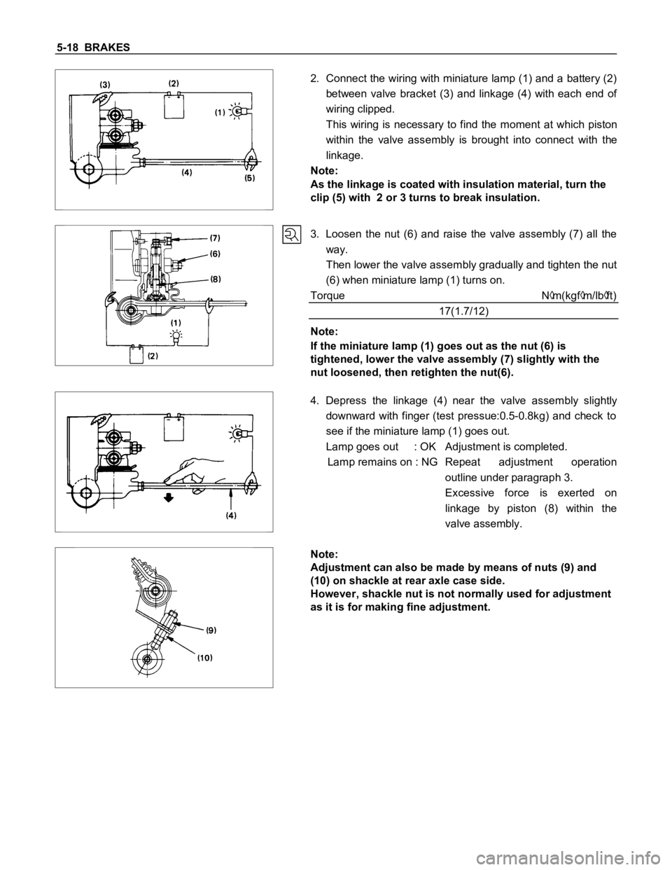 ISUZU TFS SERIES 1997 Workshop Manual 5-18 BRAKES
2. Connect the wiring with miniature lamp (1) and a battery (2)
between valve bracket (3) and linkage (4) with each end of
wiring clipped.
This wiring is necessary to find t ISUZU TFS SERIES 1997 Workshop Manual 5-18 BRAKES
2. Connect the wiring with miniature lamp (1) and a battery (2)
between valve bracket (3) and linkage (4) with each end of
wiring clipped.
This wiring is necessary to find t