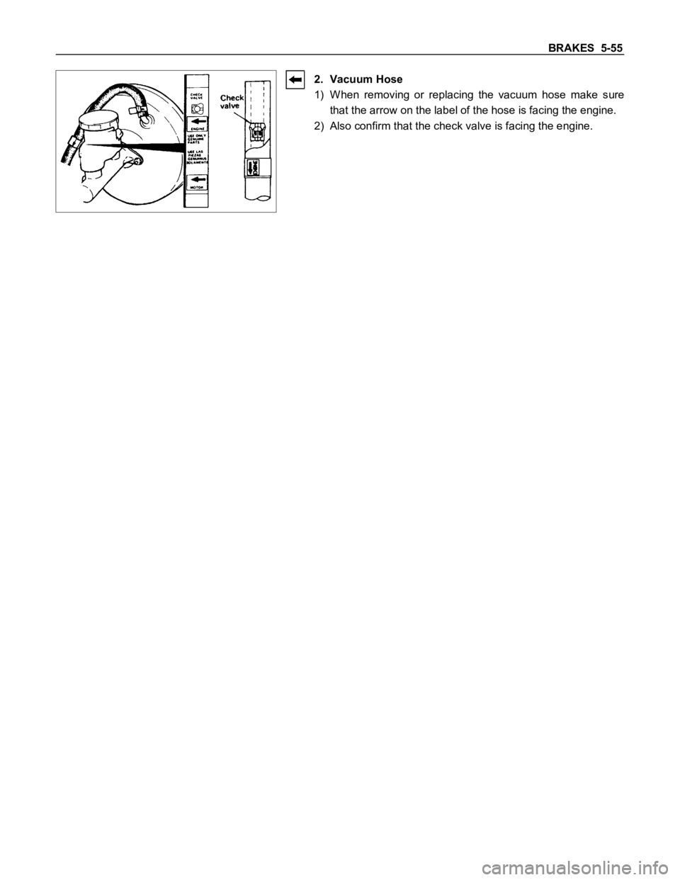 ISUZU TFS SERIES 1997  Workshop Manual BRAKES  5-55
2. Vacuum Hose
1) W hen  removing  or  replacing  the  vacuum  hose  make  sure
that the arrow on the label of the hose is facing the engine.
2) Also confirm that the check valve is facin