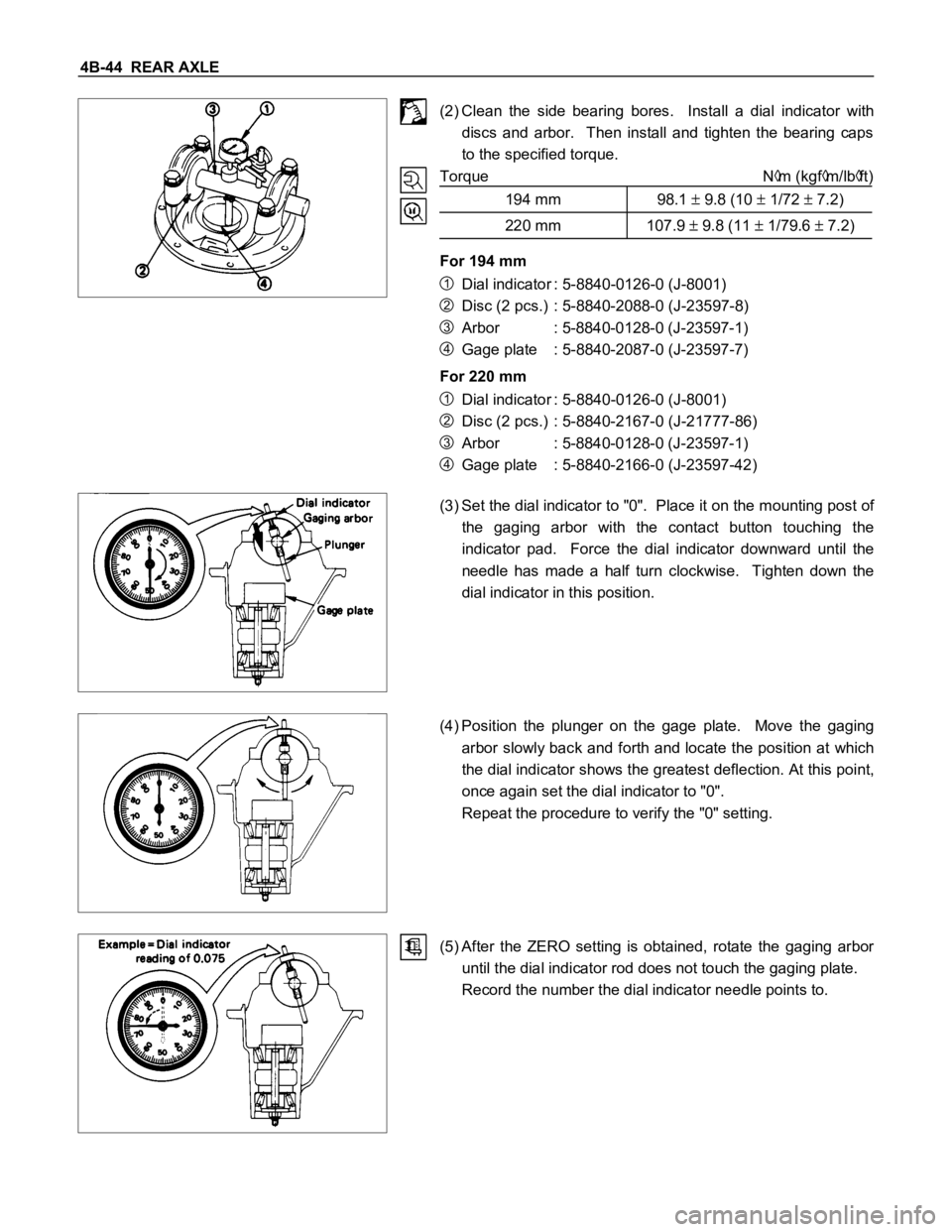 ISUZU TFS SERIES 1997 Owners Guide 4B-44 REAR AXLE
(2) Clean the side bearing bores. Install a dial indicator with
discs and arbor. Then install and tighten the bearing caps
to the specified torque.
Torque N
m (k ISUZU TFS SERIES 1997 Owners Guide 4B-44 REAR AXLE
(2) Clean the side bearing bores. Install a dial indicator with
discs and arbor. Then install and tighten the bearing caps
to the specified torque.
Torque N
m (k