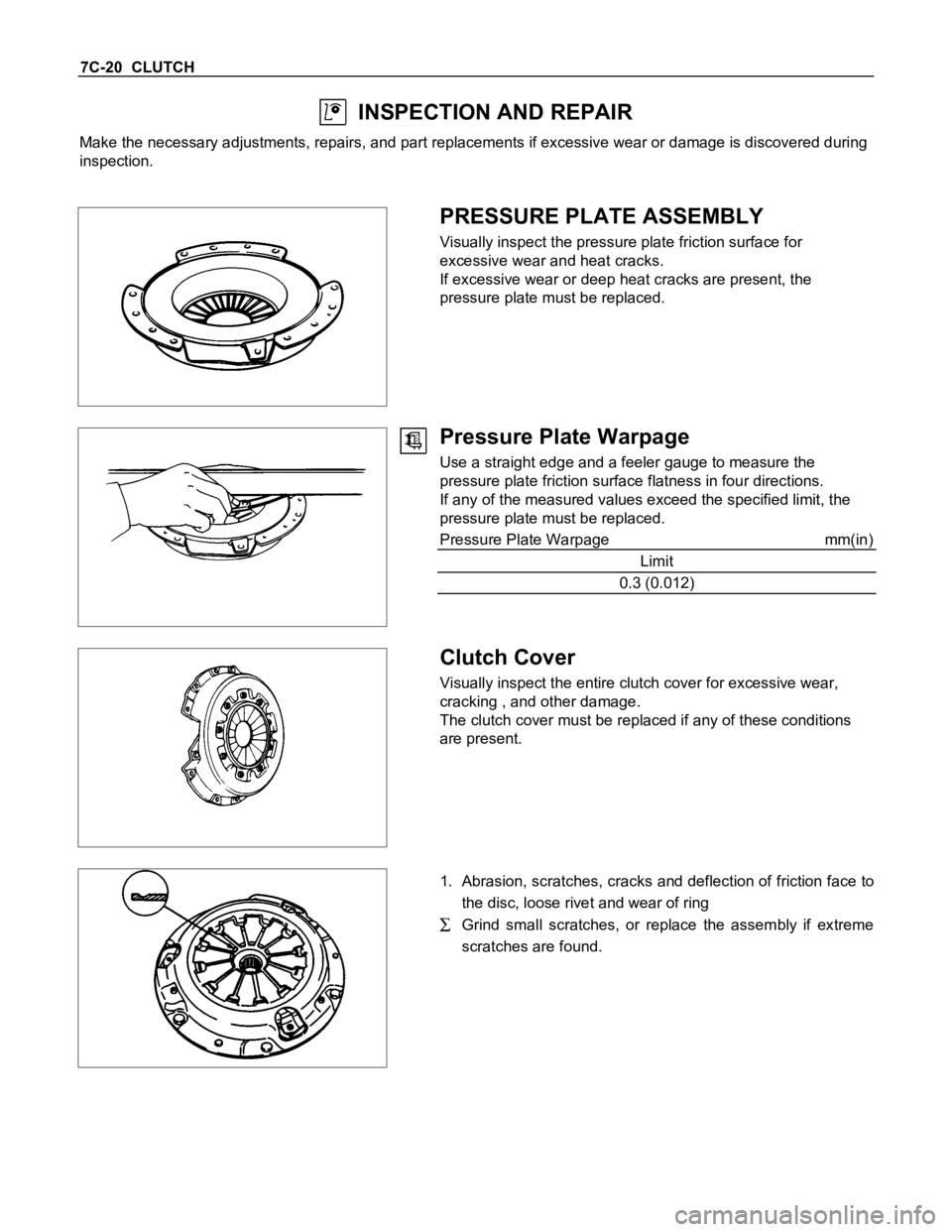 ISUZU TFS SERIES 1997 User Guide 7C-20 CLUTCH
INSPECTION AND REPAIR
Make the necessary adjustments, repairs, and part replacements if excessive wear or damage is discovered during
inspection.
PRESSURE PLATE ASSEMBLY
Visually inspe ISUZU TFS SERIES 1997 User Guide 7C-20 CLUTCH
INSPECTION AND REPAIR
Make the necessary adjustments, repairs, and part replacements if excessive wear or damage is discovered during
inspection.
PRESSURE PLATE ASSEMBLY
Visually inspe
