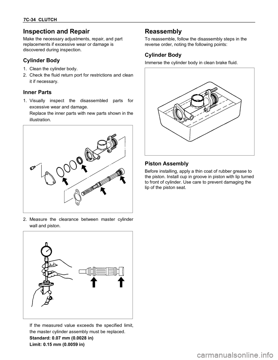 ISUZU TFS SERIES 1997 Service Manual 7C-34 CLUTCH
Inspection and Repair
Make the necessary adjustments, repair, and part
replacements if excessive wear or damage is
discovered during inspection.
Cylinder Body
1. Clean the cylinder body. ISUZU TFS SERIES 1997 Service Manual 7C-34 CLUTCH
Inspection and Repair
Make the necessary adjustments, repair, and part
replacements if excessive wear or damage is
discovered during inspection.
Cylinder Body
1. Clean the cylinder body.