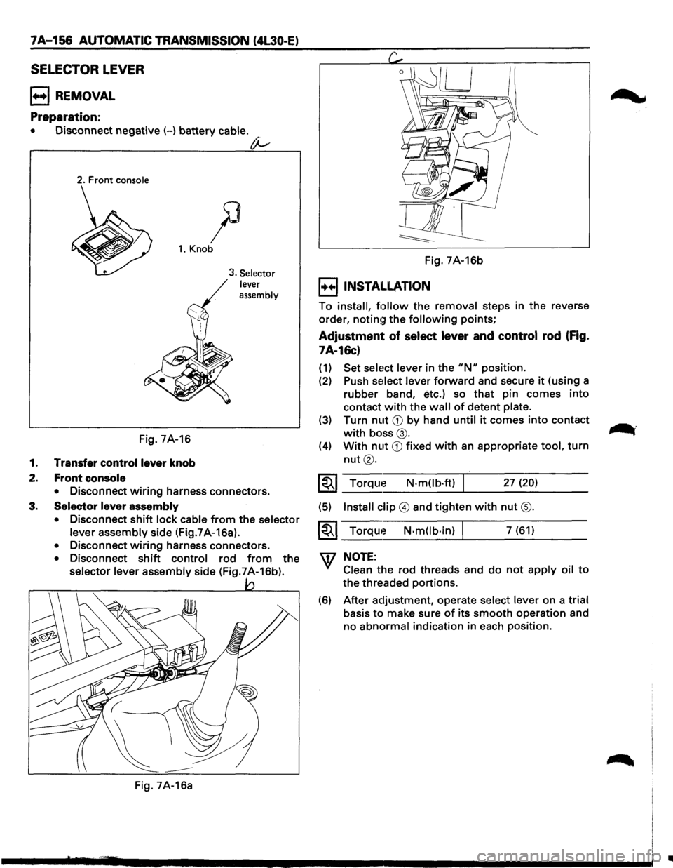 ISUZU TROOPER 1995  Workshop Manual 7A-156 AUTOMATIC TRANSMISSION (4L30-E) 
SELECTOR LEVER 
B REMOVAL 
Preparation: 
• Disconnect  negative (-) battery cable. 
(}-
2. Front console 
)3 
1. Knob 
Fig.  7A-16 
1. Transfer control  lever
