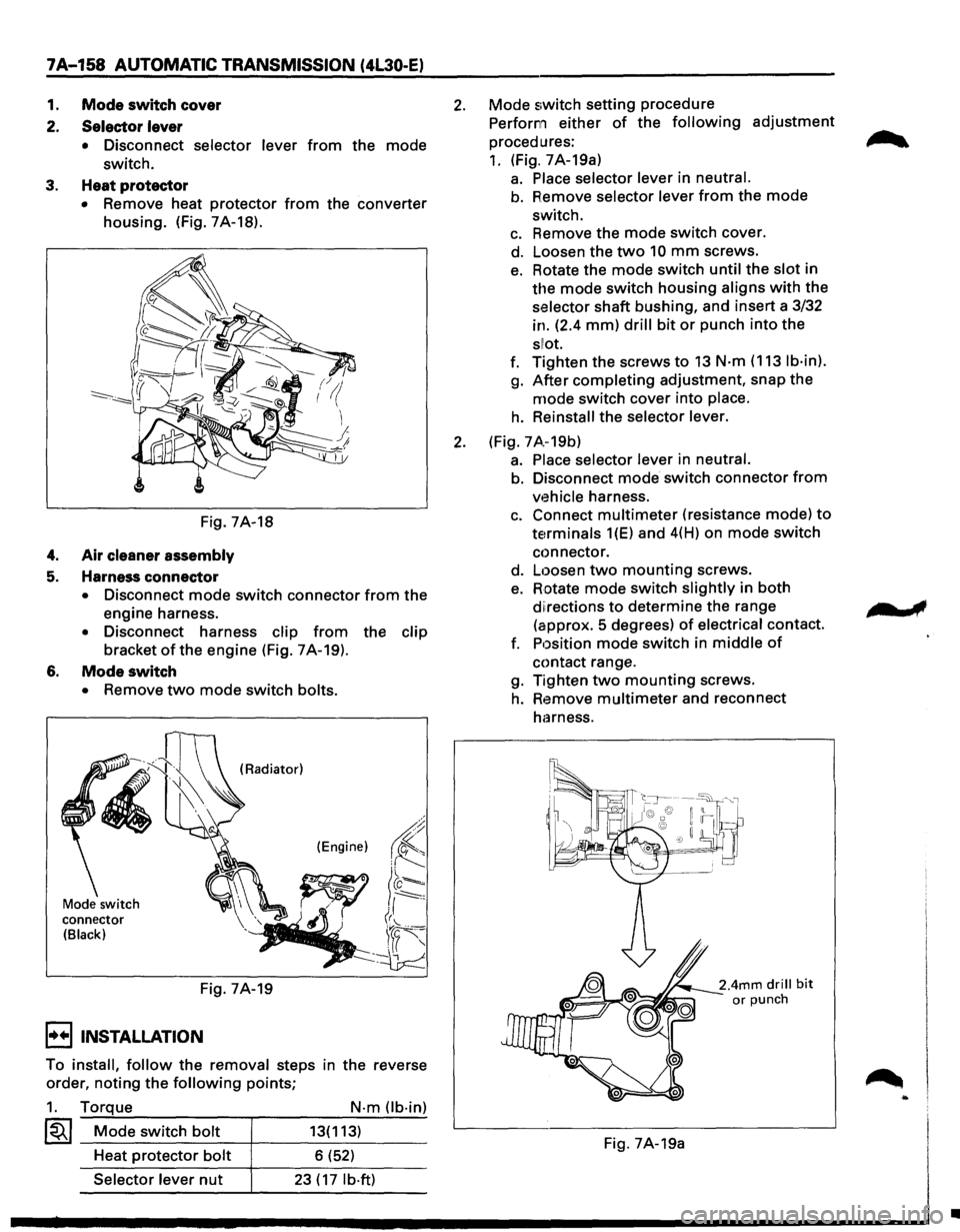 ISUZU TROOPER 1995 Service Manual 7A-158 AUTOMATIC TRANSMISSION (4L30-E)
1. Mode switch cover
2.
Selector lever
• Disconnect selector lever from the mode
switch.
3. Heat protector
• Remove heat protector from the convert ISUZU TROOPER 1995 Service Manual 7A-158 AUTOMATIC TRANSMISSION (4L30-E)
1. Mode switch cover
2.
Selector lever
• Disconnect selector lever from the mode
switch.
3. Heat protector
• Remove heat protector from the convert