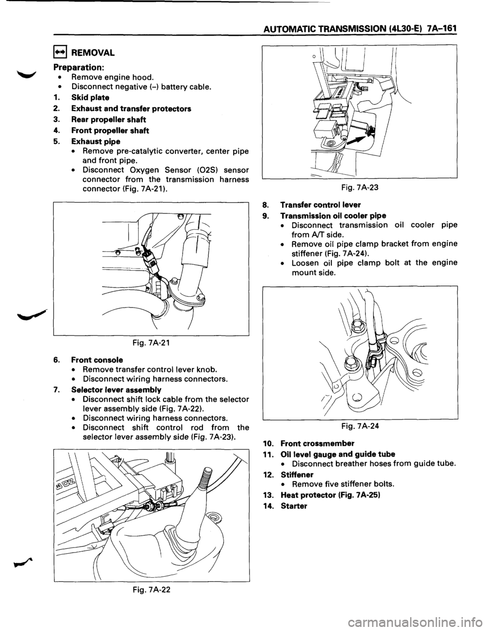 ISUZU TROOPER 1995 User Guide 1••1 REMOVAL 
Preparation: 
• Remove engine hood. 
• Disconnect  negative (-) battery cable. 
1. Skid plate 
2. Exhaust  and transfer protectors 
3. Rear propeller shaft 
4. Front propeller sh