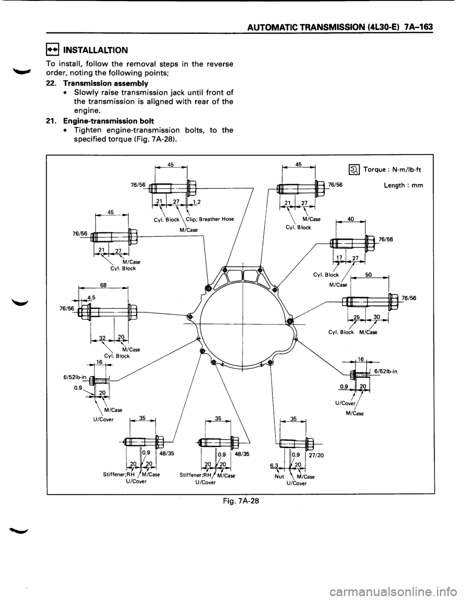ISUZU TROOPER 1995 Workshop Manual AUTOMATIC TRANSMISSION (4L30-E) 7A-163
I••IINSTALLALTION
To install, follow the removal steps in the reverse
order,
noting the following points;
22. Transmission assembly
•
Slowly raise ISUZU TROOPER 1995 Workshop Manual AUTOMATIC TRANSMISSION (4L30-E) 7A-163
I••IINSTALLALTION
To install, follow the removal steps in the reverse
order,
noting the following points;
22. Transmission assembly
•
Slowly raise