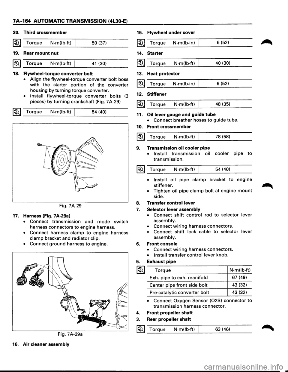 ISUZU TROOPER 1995 Owners Guide 7A-164 AUTOMATIC TRANSMISSION (4L30-E) 
20. Third  crossmember 
~~~ Torque N·m(lb.ft) 50 (37) 
19.  Rear  mount  nut 
~~~ Torque N·mOb·ft) 41 (30) 
18. Flywheel-torque converter bolt 
•  Align 
t