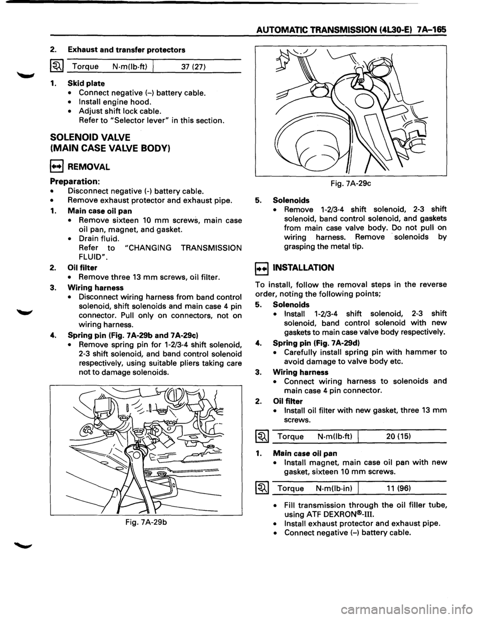 ISUZU TROOPER 1995 User Guide 2. Exhaust and transfer protectors 
~~~ Torque N-m(lb.ft)  37 (27) 
1. Skid plate 
• Connect  negative  (-) battery cable. 
•  Install 
engine  hood. 
• Adjust shift lock cable. 
Refer to "Selec