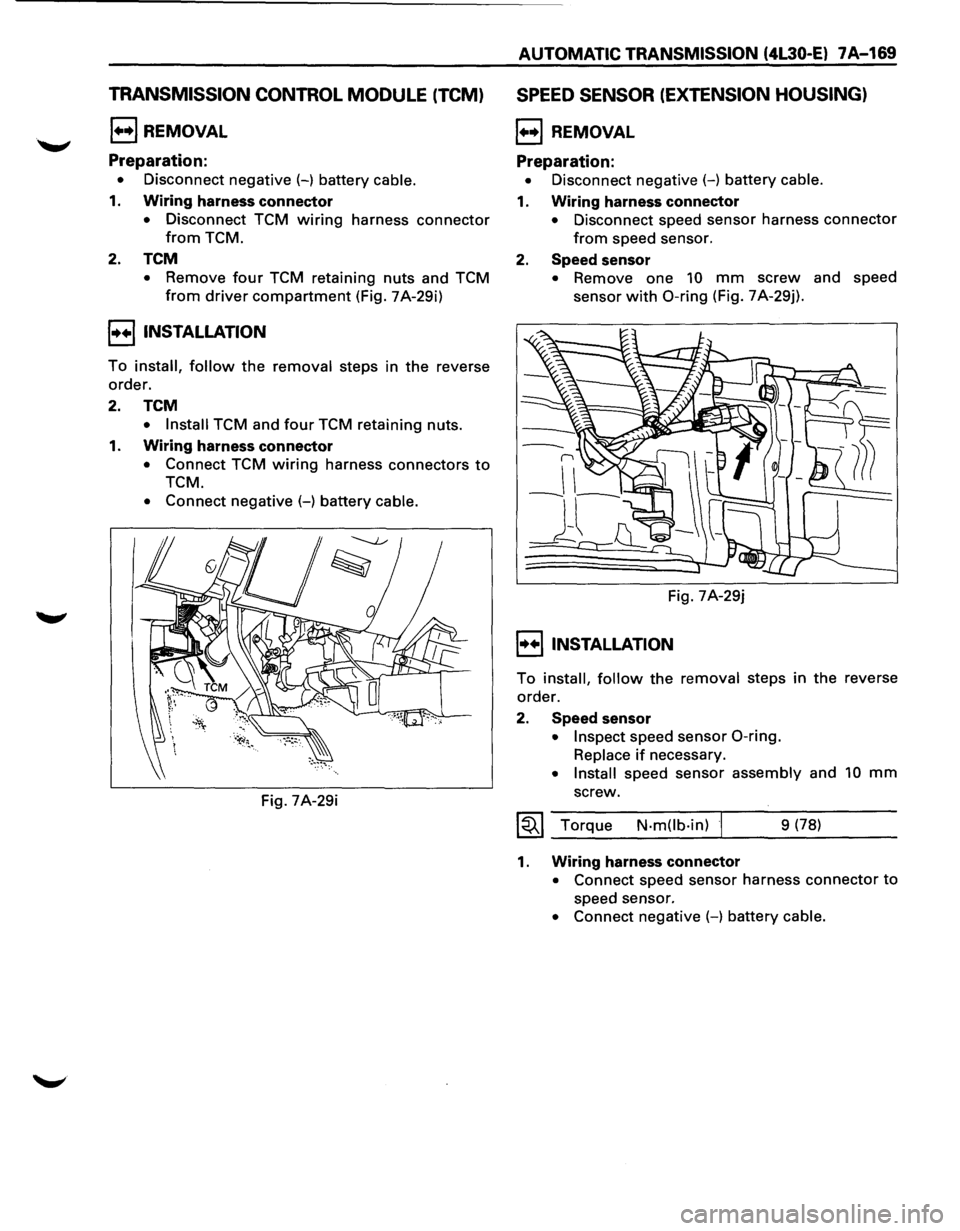 ISUZU TROOPER 1995 Owners Manual TRANSMISSION CONTROL MODULE (TCM) 
1+•1 REMOVAL 
Preparation: 
• Disconnect  negative (-) battery  cable. 
1. Wiring harness  connector 
• Disconnect  TCM wiring harness connector 
from TCM. 
2.