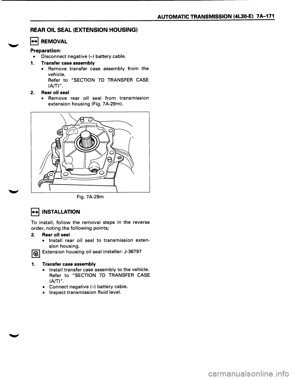 ISUZU TROOPER 1995 Owners Guide REAR OIL SEAL (EXTENSION HOUSING)
l••l REMOVAL
Preparation:
• Disconnect negative (-) battery cable.
1. Transfer case assembly
• Remove transfer case assembly from the
vehicle.
Refer ISUZU TROOPER 1995 Owners Guide REAR OIL SEAL (EXTENSION HOUSING)
l••l REMOVAL
Preparation:
• Disconnect negative (-) battery cable.
1. Transfer case assembly
• Remove transfer case assembly from the
vehicle.
Refer
