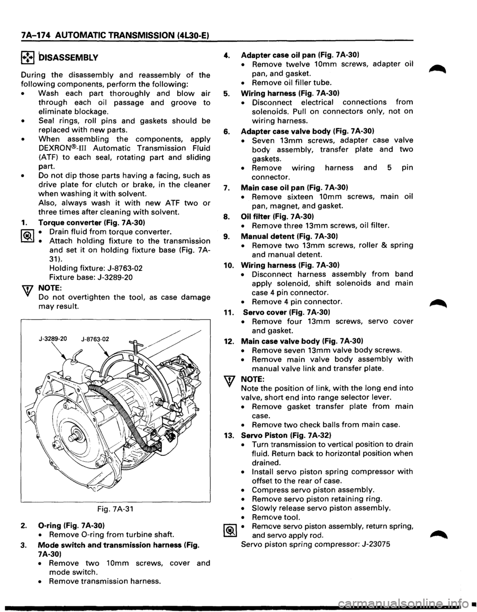 ISUZU TROOPER 1995 Owners Manual 7A-174 AUTOMATIC TRANSMISSION (4L30·E) 
1•!•1 biSASSEMBLV 
During the disassembly  and reassembly of the 
following components, perform the following: 
• Wash  each part thoroughly and blow air