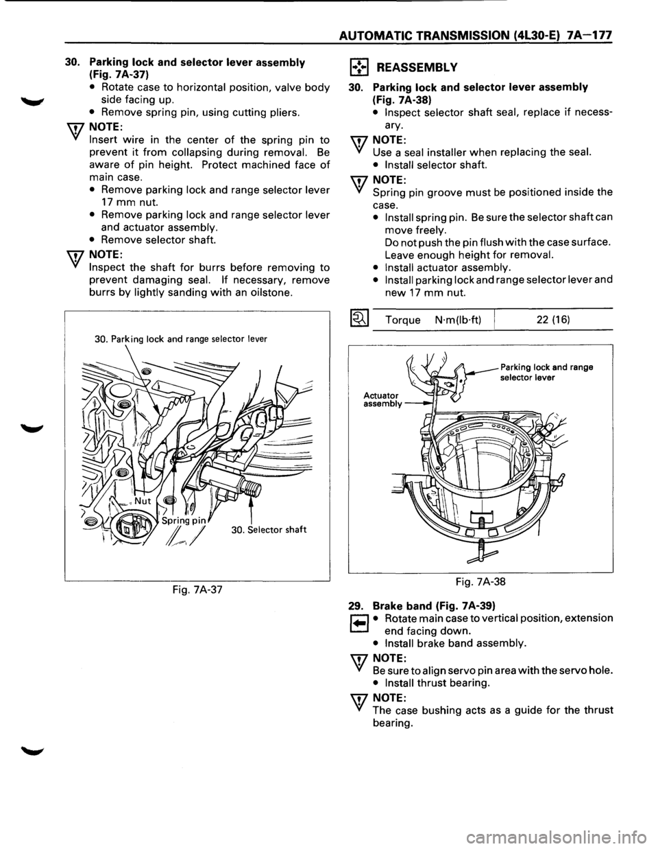 ISUZU TROOPER 1995  Workshop Manual 30. Parking lock and selector lever assembly 
(Fig. 7A-37) 
• Rotate  case to horizontal position, valve body 
side facing  up. 
• Remove  spring pin, using  cutting pliers. 
\fl NOTE: 
~ Insert w