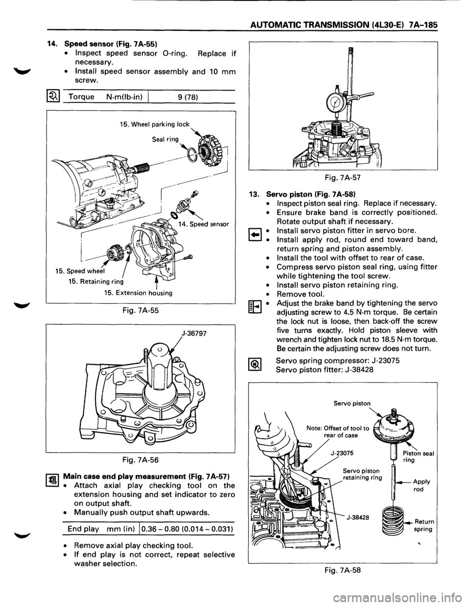 ISUZU TROOPER 1995 Manual PDF 14. Speed sensor (Fig. 7A-55)
• Inspect speed sensor 0-ring. Replace if
necessary.
~ • Install speed sensor assembly and 10 mm
screw.
~~~ Torque N-m(lb-in) 9 (78)
15. Wheel parking lock
ISUZU TROOPER 1995 Manual PDF 14. Speed sensor (Fig. 7A-55)
• Inspect speed sensor 0-ring. Replace if
necessary.
~ • Install speed sensor assembly and 10 mm
screw.
~~~ Torque N-m(lb-in) 9 (78)
15. Wheel parking lock