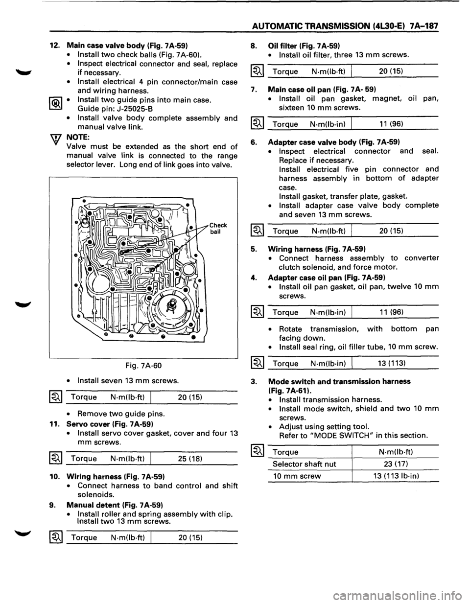 ISUZU TROOPER 1995 Owners Manual 12. Main  case valve body  (fig. 7A-59) 
• Install two check balls (Fig. 7A-60). 
•  Inspect  electrical 
connector  and seal, replace 
if necessary. 
• Install  electrical 4 pin  connector/main
