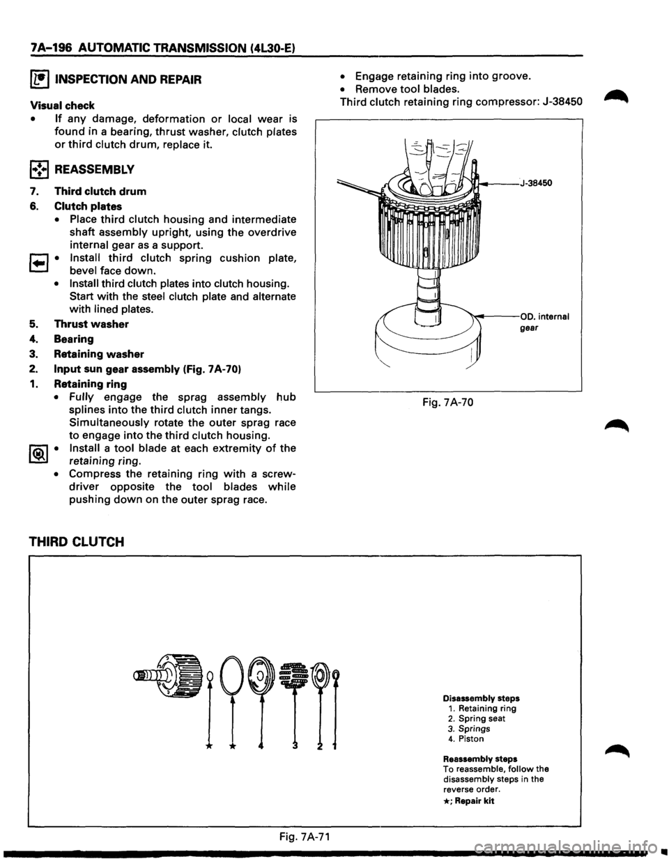 ISUZU TROOPER 1995 Workshop Manual 7A-196 AUTOMATIC TRANSMISSION (4L30-E)
IL•IINSPECTION AND REPAIR
Visual check
• If any damage, deformation or local wear is
found in a bearing, thrust washer, clutch plates
or third clutch d ISUZU TROOPER 1995 Workshop Manual 7A-196 AUTOMATIC TRANSMISSION (4L30-E)
IL•IINSPECTION AND REPAIR
Visual check
• If any damage, deformation or local wear is
found in a bearing, thrust washer, clutch plates
or third clutch d