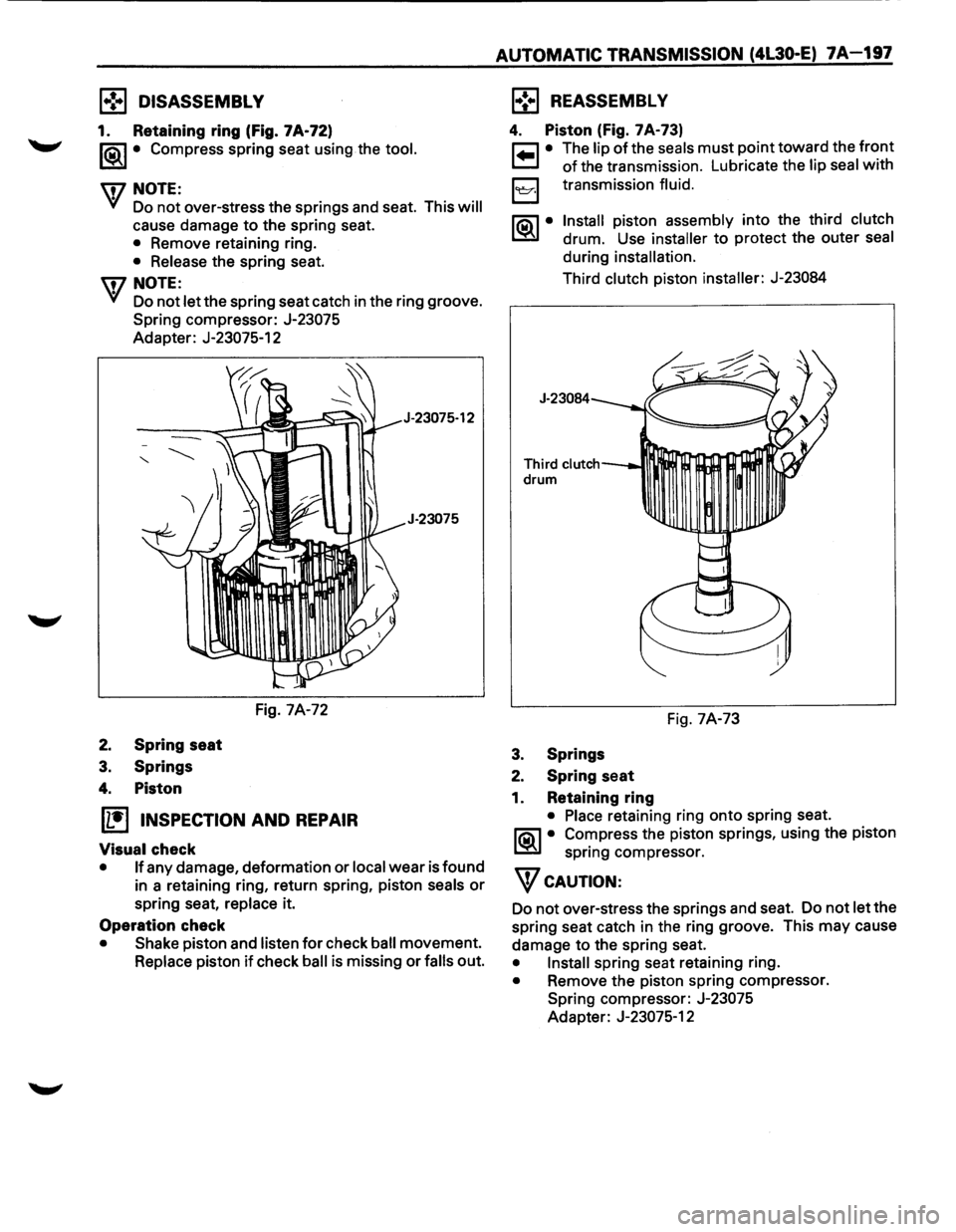 ISUZU TROOPER 1995 Owners Guide l•!•l DISASSEMBLY
1. Retaining ring (Fig. 7A·72)
1®.1• Compress spring seat using the tool.
U7 NOTE:
VI Do not over-stress the springs and seat. This will
cause damage to the spr ISUZU TROOPER 1995 Owners Guide l•!•l DISASSEMBLY
1. Retaining ring (Fig. 7A·72)
1®.1• Compress spring seat using the tool.
U7 NOTE:
VI Do not over-stress the springs and seat. This will
cause damage to the spr