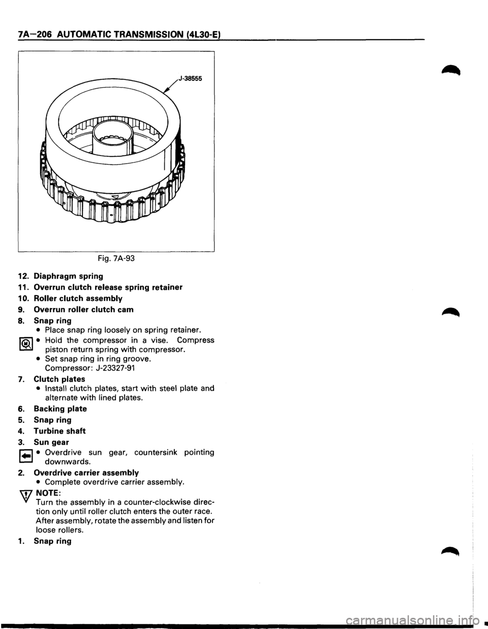 ISUZU TROOPER 1995 Workshop Manual 7A-206 AUTOMATIC TRANSMISSION (4L30-E)
Fig. 7A-93
12. Diaphragm spring
11. Overrun clutch release spring retainer
1 0. Roller clutch assembly
9. Overrun roller clutch cam
8. Snap ring
• ISUZU TROOPER 1995 Workshop Manual 7A-206 AUTOMATIC TRANSMISSION (4L30-E)
Fig. 7A-93
12. Diaphragm spring
11. Overrun clutch release spring retainer
1 0. Roller clutch assembly
9. Overrun roller clutch cam
8. Snap ring
•