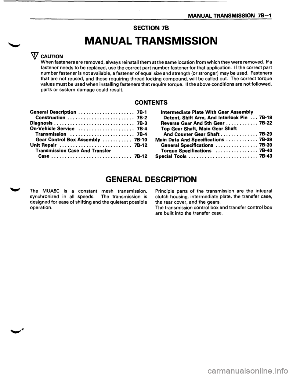 ISUZU TROOPER 1995 Workshop Manual MANUAL TRANSMISSION 78-1
SECTION 78
MANUAL TRANSMISSION
w CAUTION
When fasteners are removed, always reinstall them at the same location from which they were removed. If a
fastener needs
to ISUZU TROOPER 1995 Workshop Manual MANUAL TRANSMISSION 78-1
SECTION 78
MANUAL TRANSMISSION
w CAUTION
When fasteners are removed, always reinstall them at the same location from which they were removed. If a
fastener needs
to