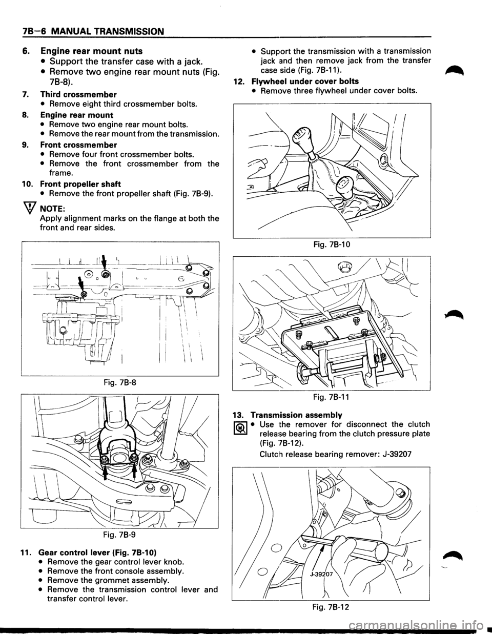 ISUZU TROOPER 1995 Owners Manual 78-6 MANUAL TRANSMISSION
6. Engine rear mount nuts
• Support the transfer case with a jack.
• Remove two engine rear mount nuts (Fig.
78-8).
7. Third crossmember
• Remove eight third c ISUZU TROOPER 1995 Owners Manual 78-6 MANUAL TRANSMISSION
6. Engine rear mount nuts
• Support the transfer case with a jack.
• Remove two engine rear mount nuts (Fig.
78-8).
7. Third crossmember
• Remove eight third c