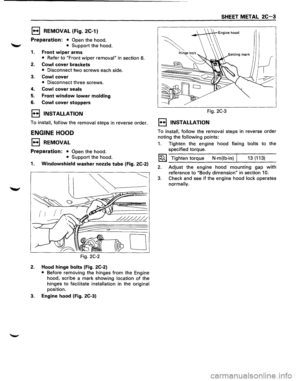 ISUZU TROOPER 1995 User Guide 1••1 REMOVAL (Fig. 2C-1)
Preparation: • Open the hood.
-" • Support the hood.
1. Front wiper arms
• Refer to "Front wiper removal" in section 8.
2. Cowl cover brackets
• Disconn ISUZU TROOPER 1995 User Guide 1••1 REMOVAL (Fig. 2C-1)
Preparation: • Open the hood.
-" • Support the hood.
1. Front wiper arms
• Refer to "Front wiper removal" in section 8.
2. Cowl cover brackets
• Disconn