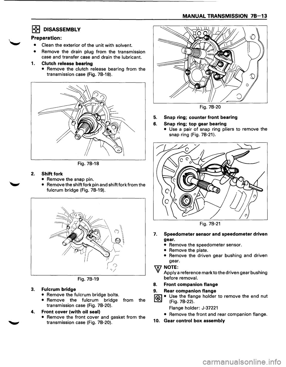 ISUZU TROOPER 1995 Workshop Manual 1•!,.1 DISASSEMBLY
Preparation:
• Clean the exterior of the unit with solvent.
•
Remove the drain plug from the transmission
case and transfer case and drain the
lubricant.
1. Clutc ISUZU TROOPER 1995 Workshop Manual 1•!,.1 DISASSEMBLY
Preparation:
• Clean the exterior of the unit with solvent.
•
Remove the drain plug from the transmission
case and transfer case and drain the
lubricant.
1. Clutc