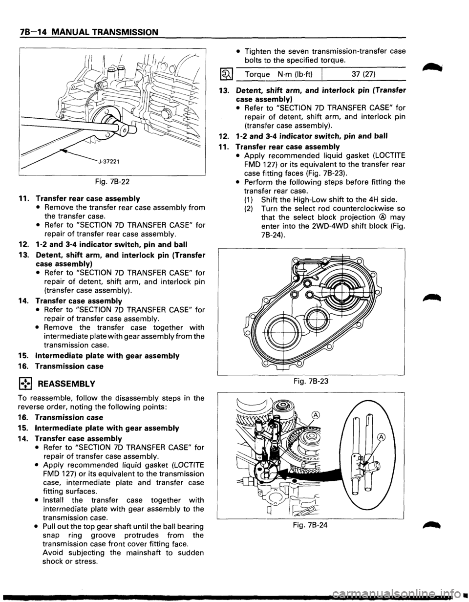 ISUZU TROOPER 1995 User Guide 78-14 MANUAL TRANSMISSION
Fig. 78-22
11. Transfer rear case assembly
• Remove the transfer rear case assembly from
the transfer case.
• Refer to "SECTION 7D TRANSFER CASE" for
repair
o ISUZU TROOPER 1995 User Guide 78-14 MANUAL TRANSMISSION
Fig. 78-22
11. Transfer rear case assembly
• Remove the transfer rear case assembly from
the transfer case.
• Refer to "SECTION 7D TRANSFER CASE" for
repair
o