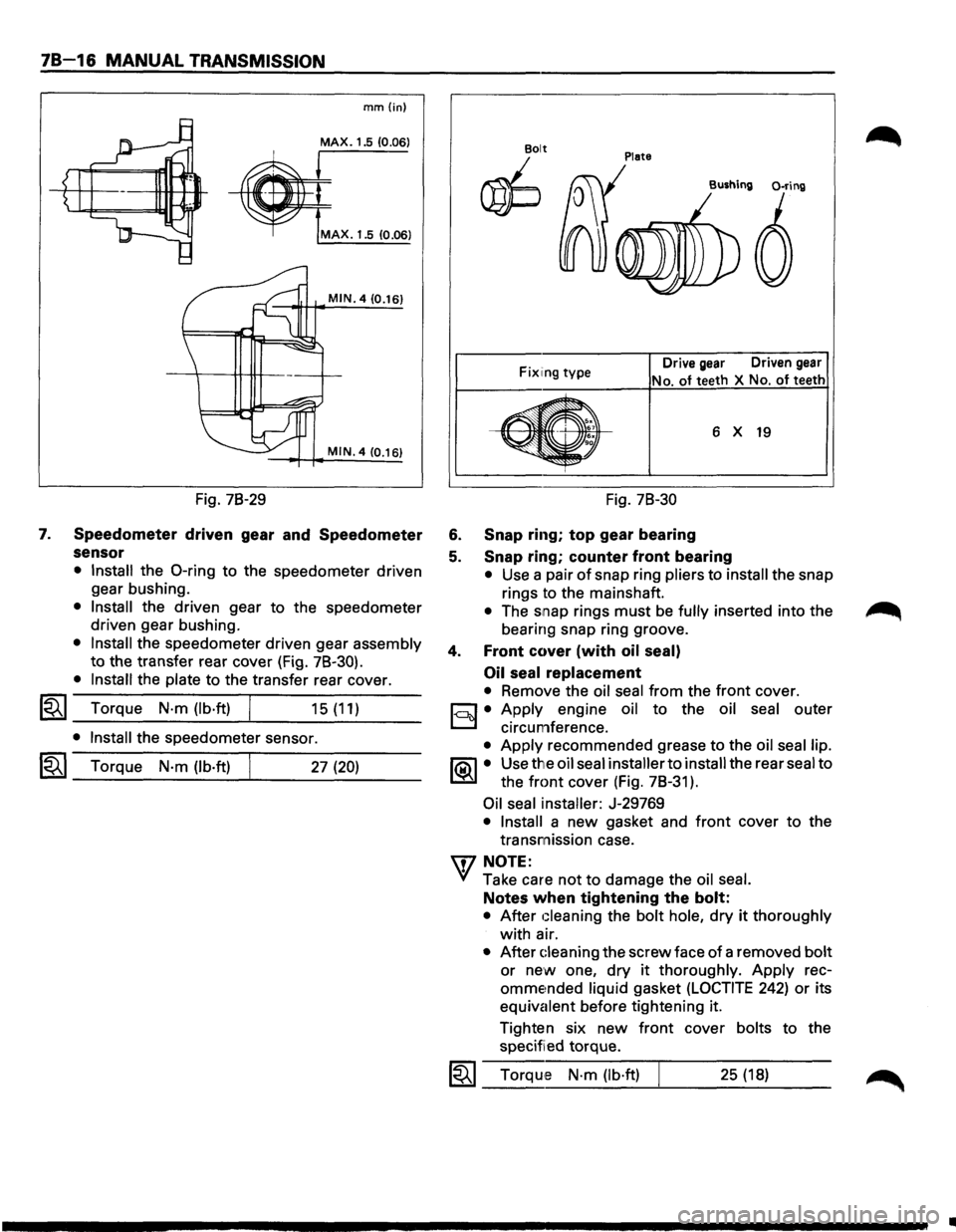 ISUZU TROOPER 1995 Workshop Manual 78-16 MANUAL TRANSMISSION
7.
mm{in)
MAX. 1.5 (0.06)
MAX. 1.5 10.06)
MIN. 4 (0.16)
MIN. 4 (0.16)
Fig. 78-29
Speedometer driven gear and Speedometer
sensor
• Install the 0-ring to the sp ISUZU TROOPER 1995 Workshop Manual 78-16 MANUAL TRANSMISSION
7.
mm{in)
MAX. 1.5 (0.06)
MAX. 1.5 10.06)
MIN. 4 (0.16)
MIN. 4 (0.16)
Fig. 78-29
Speedometer driven gear and Speedometer
sensor
• Install the 0-ring to the sp