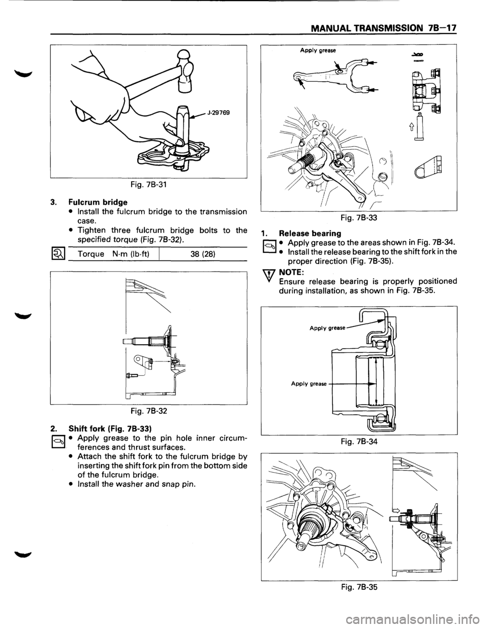 ISUZU TROOPER 1995 Workshop Manual Fig. 78-31
3. Fulcrum bridge
• Install the fulcrum bridge to the transmission
case.
• Tighten three fulcrum bridge bolts to the
specified torque (Fig. 78-32).
~~~ Torque N·m (lb·ft) J ISUZU TROOPER 1995 Workshop Manual Fig. 78-31
3. Fulcrum bridge
• Install the fulcrum bridge to the transmission
case.
• Tighten three fulcrum bridge bolts to the
specified torque (Fig. 78-32).
~~~ Torque N·m (lb·ft) J