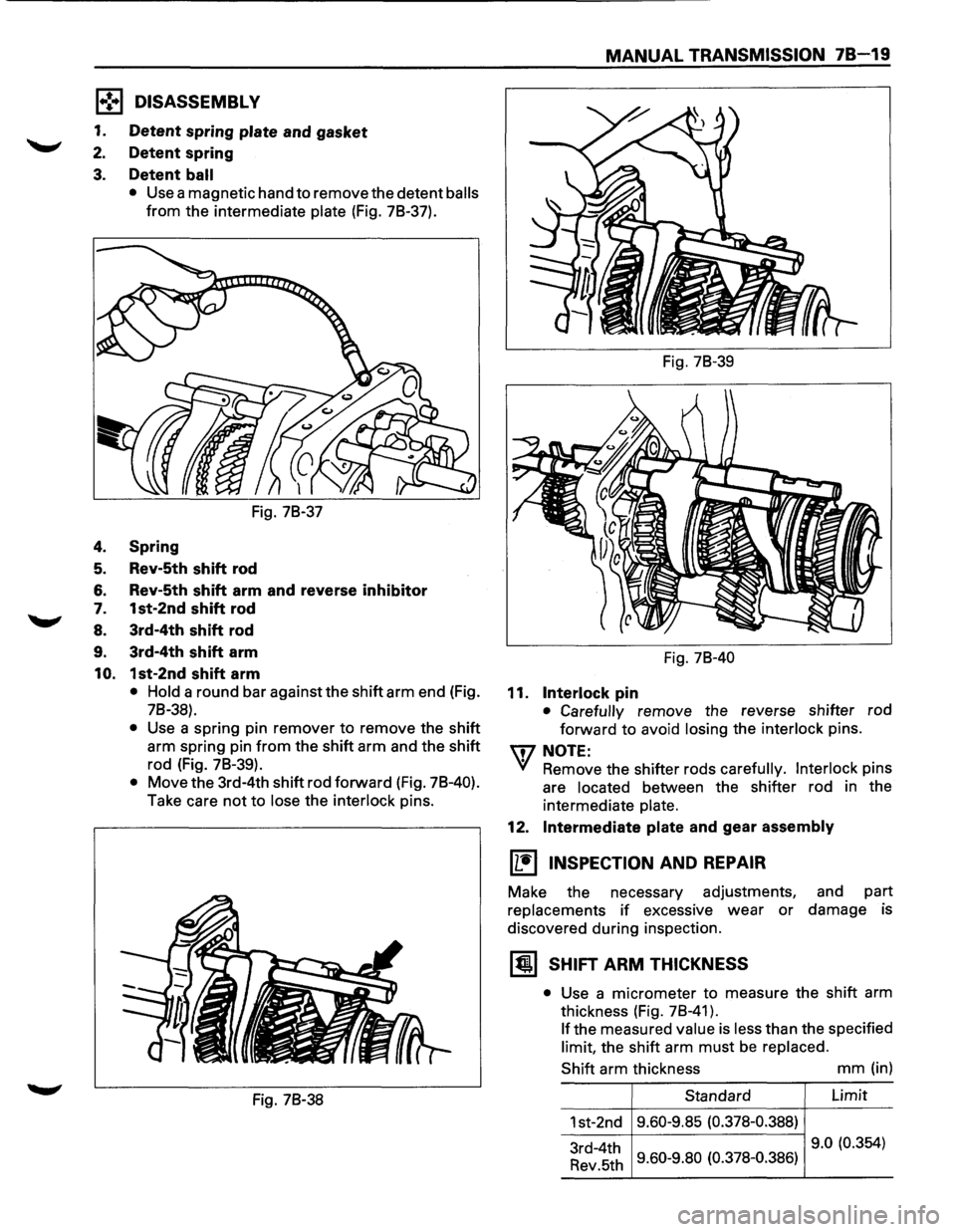 ISUZU TROOPER 1995 Workshop Manual 1 .. !•1 DISASSEMBL V
1. Detent spring plate and gasket
2. Detent spring
3. Detent ball
• Use a magnetic hand to remove the detent balls
from the intermediate plate (Fig. 78-37).
Fig. ISUZU TROOPER 1995 Workshop Manual 1 .. !•1 DISASSEMBL V
1. Detent spring plate and gasket
2. Detent spring
3. Detent ball
• Use a magnetic hand to remove the detent balls
from the intermediate plate (Fig. 78-37).
Fig.