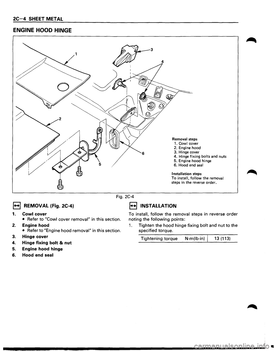 ISUZU TROOPER 1995 Owners Manual 2C-4 SHEET METAL
ENGINE HOOD HINGE
3
4
Removal steps
1. Cowl cover
2. Engine hood
3. Hinge cover
4. Hinge
fixing bolts and nuts
5. Engine hood hinge
6. Hood end
seal
Installat ISUZU TROOPER 1995 Owners Manual 2C-4 SHEET METAL
ENGINE HOOD HINGE
3
4
Removal steps
1. Cowl cover
2. Engine hood
3. Hinge cover
4. Hinge
fixing bolts and nuts
5. Engine hood hinge
6. Hood end
seal
Installat
