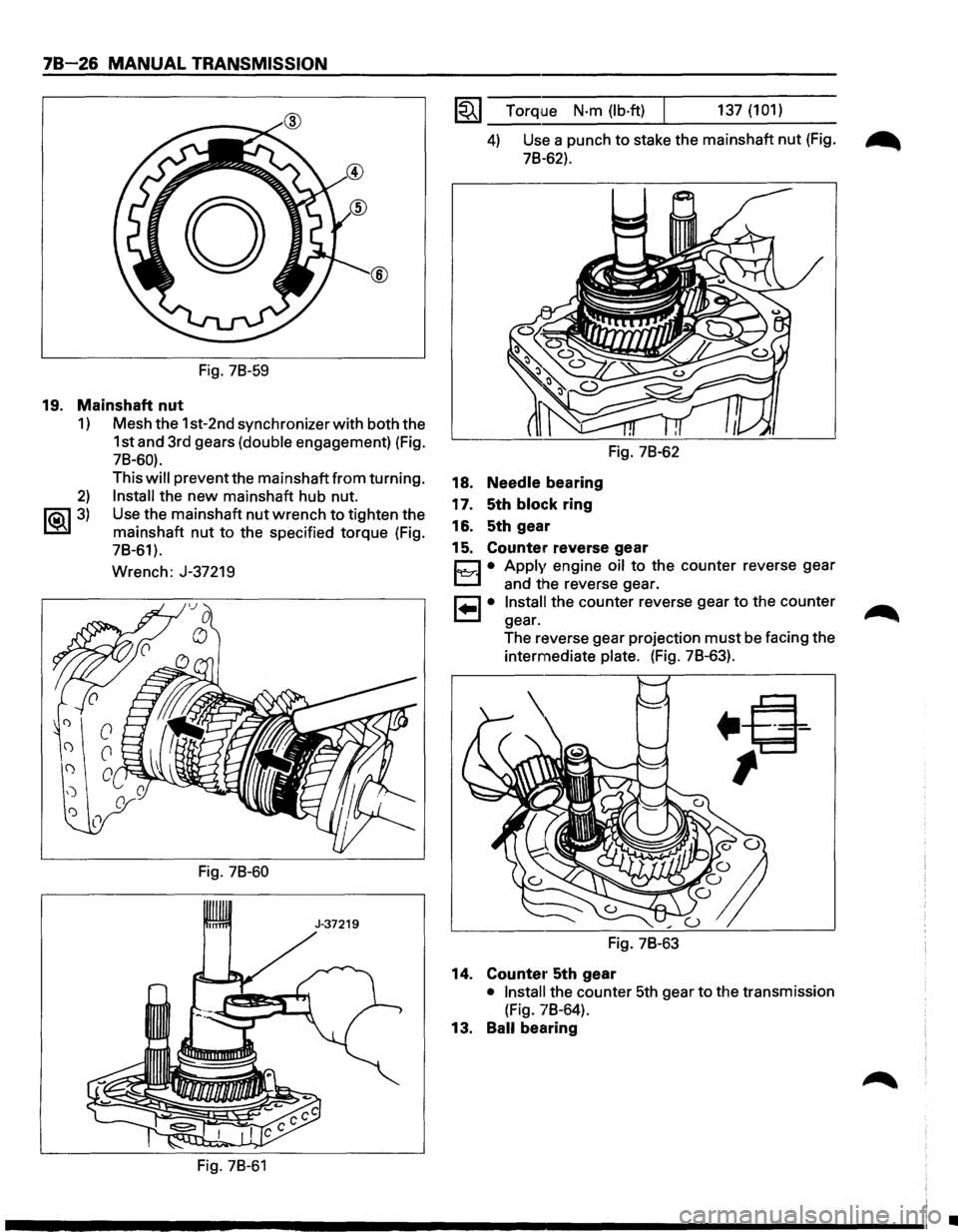 ISUZU TROOPER 1995 Workshop Manual 78-26 MANUAL TRANSMISSION
Fig. 78-59
19. Mainshaft nut
1) Mesh the 1st-2nd synchronizer with both the
1st and 3rd gears
(double engagement) (Fig.
78-60).
2)
~3)
This will prevent the m ISUZU TROOPER 1995 Workshop Manual 78-26 MANUAL TRANSMISSION
Fig. 78-59
19. Mainshaft nut
1) Mesh the 1st-2nd synchronizer with both the
1st and 3rd gears
(double engagement) (Fig.
78-60).
2)
~3)
This will prevent the m