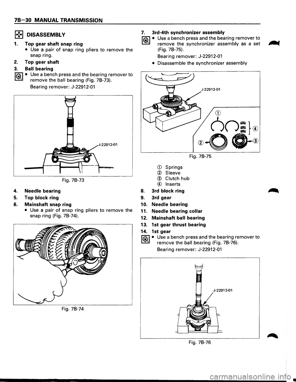 ISUZU TROOPER 1995 Workshop Manual 78-30 MANUAL TRANSMISSION
1 .. !•1 DISASSEMBL V
1. Top gear shaft snap ring
• Use a pair of snap ring pliers to remove the
snap ring.
2. Top gear shaft
3. Ball bearing
li5il • Use ISUZU TROOPER 1995 Workshop Manual 78-30 MANUAL TRANSMISSION
1 .. !•1 DISASSEMBL V
1. Top gear shaft snap ring
• Use a pair of snap ring pliers to remove the
snap ring.
2. Top gear shaft
3. Ball bearing
li5il • Use
