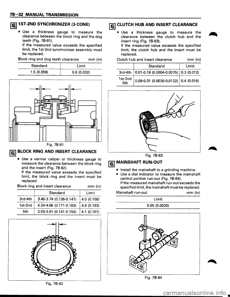 ISUZU TROOPER 1995 Workshop Manual 7B-32 MANUAL TRANSMISSION
~1ST-2ND SYNCHRONIZER (3-CONE)
• Use a thickness gauge to measure the
clearance between the block ring and the dog
teeth (Fig. 7B-81).
If the measured value exceeds ISUZU TROOPER 1995 Workshop Manual 7B-32 MANUAL TRANSMISSION
~1ST-2ND SYNCHRONIZER (3-CONE)
• Use a thickness gauge to measure the
clearance between the block ring and the dog
teeth (Fig. 7B-81).
If the measured value exceeds