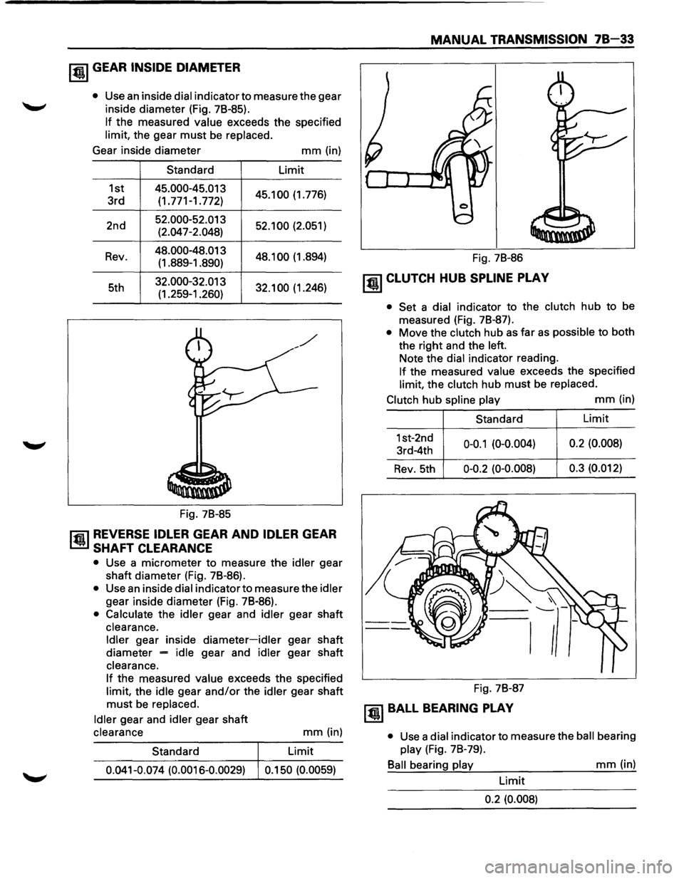 ISUZU TROOPER 1995 Workshop Manual ~ GEAR INSIDE DIAMETER
• Use an inside dial indicator to measure the gear
inside diameter (Fig. 78-85).
If the measured value exceeds the specified
limit, the gear
must be replaced.
Gear ISUZU TROOPER 1995 Workshop Manual ~ GEAR INSIDE DIAMETER
• Use an inside dial indicator to measure the gear
inside diameter (Fig. 78-85).
If the measured value exceeds the specified
limit, the gear
must be replaced.
Gear