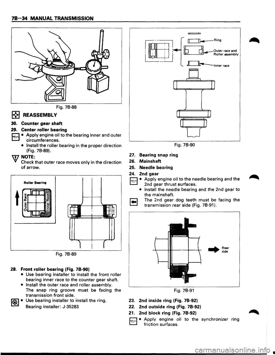 ISUZU TROOPER 1995 Workshop Manual 78-34 MANUAL TRANSMISSION
Fig. 78-88
l•!•l REASSEMBLY
30. Counter gear shaft
29. Center roller bearing
r:::::1 • Apply engine oil to the bearing inner and outer
L.:::.l circumferences.
â ISUZU TROOPER 1995 Workshop Manual 78-34 MANUAL TRANSMISSION
Fig. 78-88
l•!•l REASSEMBLY
30. Counter gear shaft
29. Center roller bearing
r:::::1 • Apply engine oil to the bearing inner and outer
L.:::.l circumferences.
â
