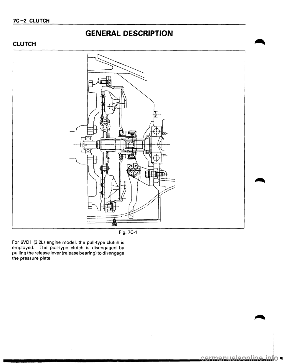 ISUZU TROOPER 1995 Workshop Manual 7C-2 CLUTCH
GENERAL DESCRIPTION
CLUTCH
Fig. 7C-1
For 6VD1 (3.2L) engine model, the pull-type clutch is
employed. The pull-type clutch is disengaged by
pulling the release lever (release bearin ISUZU TROOPER 1995 Workshop Manual 7C-2 CLUTCH
GENERAL DESCRIPTION
CLUTCH
Fig. 7C-1
For 6VD1 (3.2L) engine model, the pull-type clutch is
employed. The pull-type clutch is disengaged by
pulling the release lever (release bearin