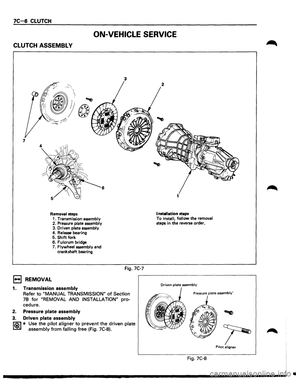 ISUZU TROOPER 1995 Workshop Manual 7C-6 CLUTCH
ON-VEHICLE SERVICE
CLUTCH ASSEMBL V
6
Removal steps
1••1 REMOVAL
1. Transmission assembly
2. Pressure plate assembly
3. Driven plate assembly 4. Release bearing 5. Shift f ISUZU TROOPER 1995 Workshop Manual 7C-6 CLUTCH
ON-VEHICLE SERVICE
CLUTCH ASSEMBL V
6
Removal steps
1••1 REMOVAL
1. Transmission assembly
2. Pressure plate assembly
3. Driven plate assembly 4. Release bearing 5. Shift f