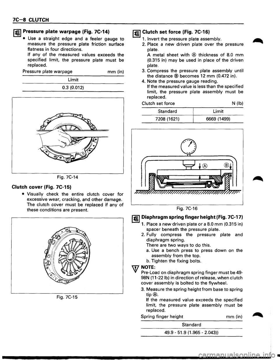 ISUZU TROOPER 1995 Owners Manual 7C-8 CLUTCH
I~U Pressure plate warpage (fig. 7C-14)
• Use a straight edge and a feeler gauge to
measure the pressure plate friction surface
flatness in
four directions.
If any of the mea ISUZU TROOPER 1995 Owners Manual 7C-8 CLUTCH
I~U Pressure plate warpage (fig. 7C-14)
• Use a straight edge and a feeler gauge to
measure the pressure plate friction surface
flatness in
four directions.
If any of the mea