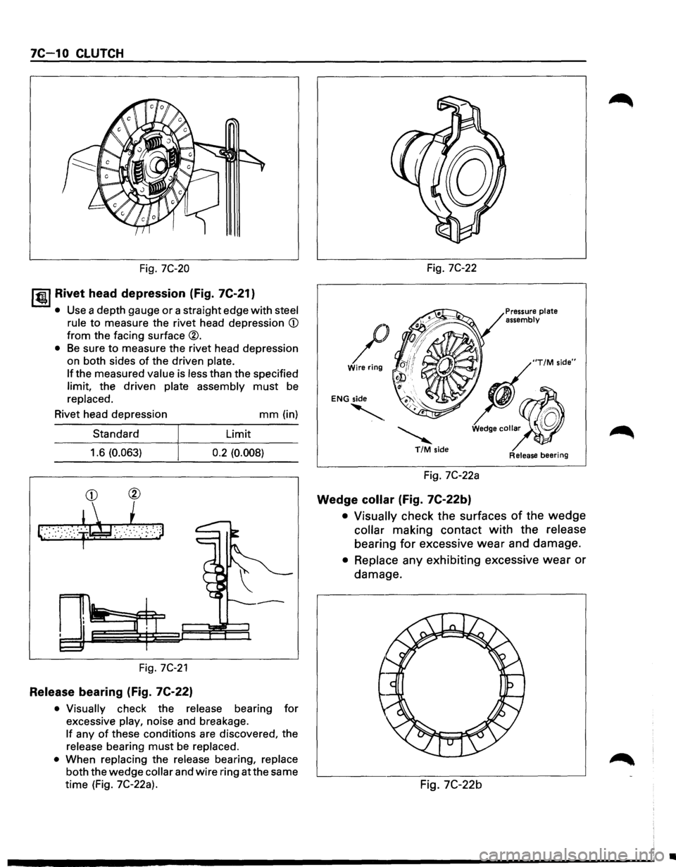 ISUZU TROOPER 1995 Workshop Manual 7C-1 0 CLUTCH
Fig. 7C-20
I til!. I Rivet head depression (Fig. 7C-21}
• Use a depth gauge or a straight edge with steel
rule
to measure the rivet head depression CD
from the facing su ISUZU TROOPER 1995 Workshop Manual 7C-1 0 CLUTCH
Fig. 7C-20
I til!. I Rivet head depression (Fig. 7C-21}
• Use a depth gauge or a straight edge with steel
rule
to measure the rivet head depression CD
from the facing su