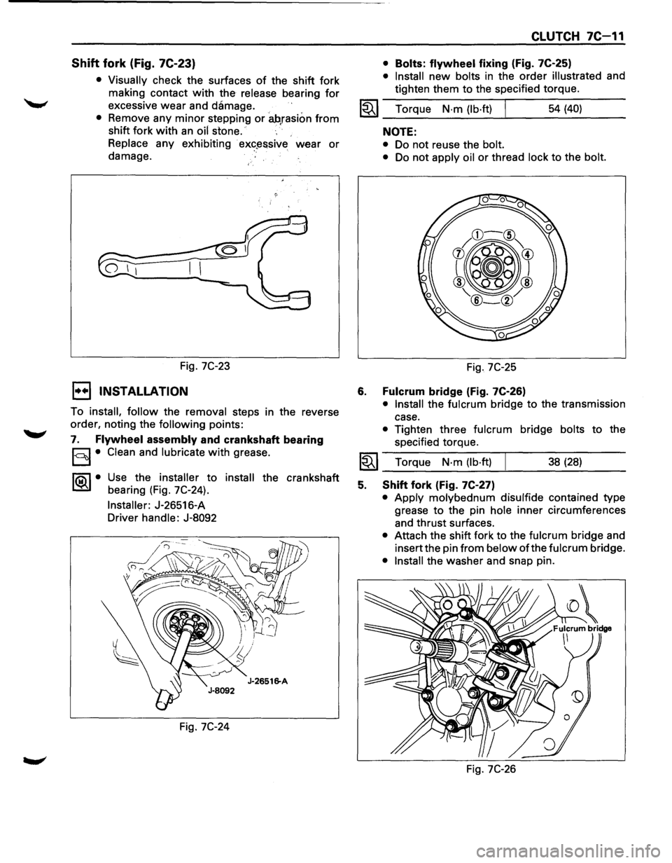 ISUZU TROOPER 1995 Service Manual Shift fork (Fig. 7C-23) 
• Visually check  the surfaces of the shift  fork 
making  contact 
with the release  bearing for 
excessive wear and damage. 
• Remove  any minor stepping or ah,rasion fr