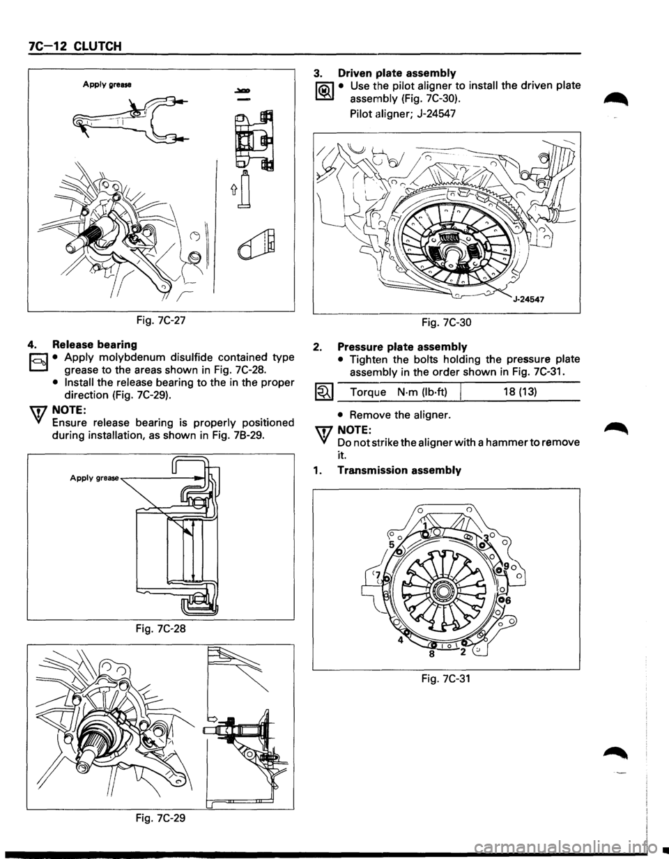 ISUZU TROOPER 1995 Workshop Manual 7C-12 CLUTCH
Apply grease
Fig. 7C-27
4. Release bearing
r;:J • Apply molybdenum disulfide contained type
D grease to the areas shown in Fig. 7C-28.
• Install the release bearing to the i ISUZU TROOPER 1995 Workshop Manual 7C-12 CLUTCH
Apply grease
Fig. 7C-27
4. Release bearing
r;:J • Apply molybdenum disulfide contained type
D grease to the areas shown in Fig. 7C-28.
• Install the release bearing to the i