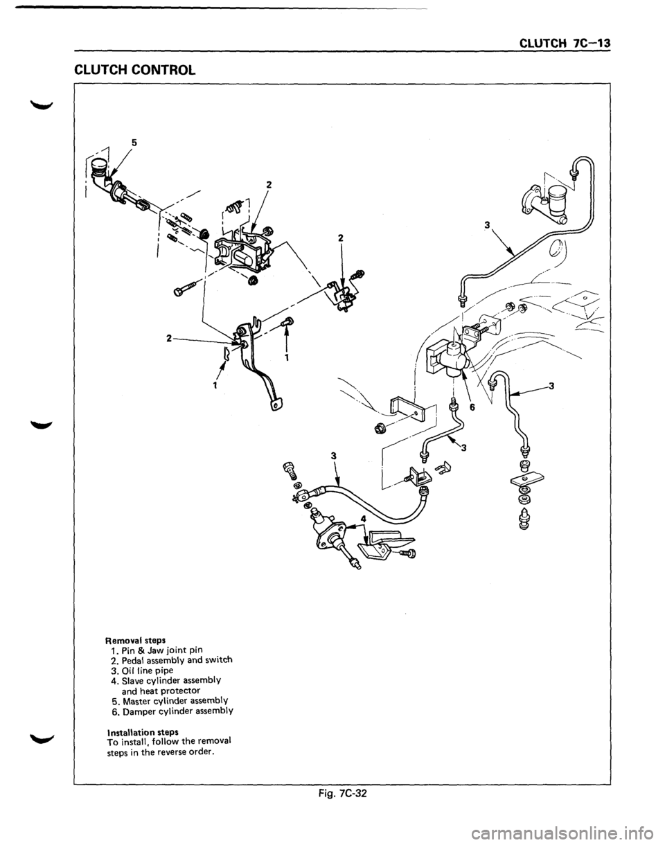 ISUZU TROOPER 1995 Workshop Manual CLUTCH CONTROL
5
Removal steps
1. Pin & Jaw joint pin
2. Pedal assembly and switch
3.
Oil line pipe
4. Slave cylinder assembly
and heat protector
5. Master cylinder assembly
6. ISUZU TROOPER 1995 Workshop Manual CLUTCH CONTROL
5
Removal steps
1. Pin & Jaw joint pin
2. Pedal assembly and switch
3.
Oil line pipe
4. Slave cylinder assembly
and heat protector
5. Master cylinder assembly
6.